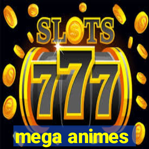 mega animes